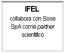 Casella di testo: IFEL 
collabora con Sose SpA come partner scientifico
