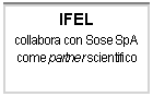 Casella di testo: IFEL 
collabora con Sose SpA come partner scientifico
