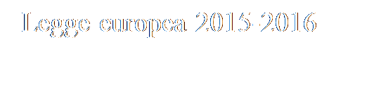 Casella di testo: Legge europea 2015-2016