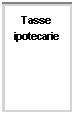 Casella di testo: Tasse ipotecarie