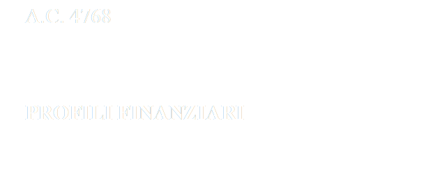 A.C. 4768



PROFILI FINANZIARI 
