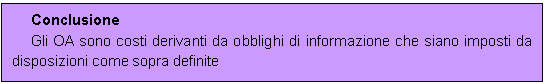 Casella di testo: Conclusione
Gli OA sono costi derivanti da obblighi di informazione che siano imposti da disposizioni come sopra definite
