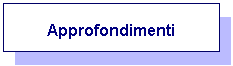Casella di testo: Approfondimenti