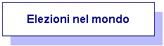 Casella di testo: Elezioni nel mondo