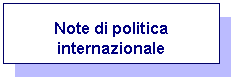 Casella di testo: Note di politica internazionale
