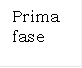 Prima fase
