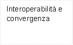 Interoperabilit e convergenza