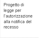 Progetto di legge per lautorizzazione alla notifica del recesso
