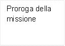 Proroga della missione

