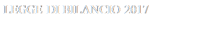 Casella di testo: LEGGE DI BILANCIO 2017