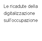 Le ricadute della digitalizzazione sulloccupazione
