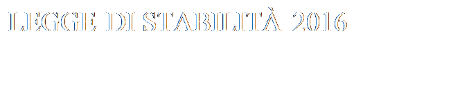Casella di testo: LEGGE DI STABILIT 2016