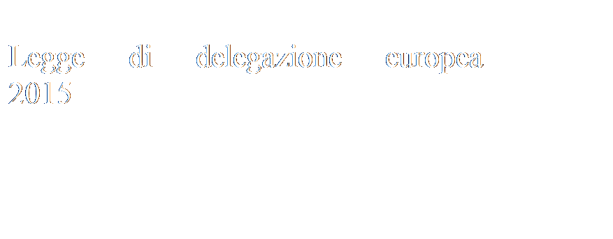 Casella di testo: Legge di delegazione europea 
2015
