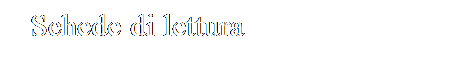 Casella di testo: Schede di lettura