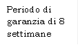 Periodo di garanzia di 8 settimane