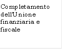 Completamento dellUnione finanziaria e fiscale