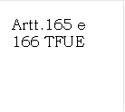Artt.165 e 166 TFUE

