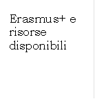 Erasmus+ e risorse disponibili

