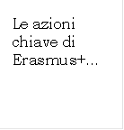 Le azioni chiave di Erasmus+


