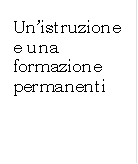 Unistruzione e una formazione permanenti

