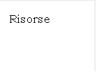 Risorse 

