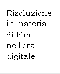 Risoluzione in materia di film nell'era digitale