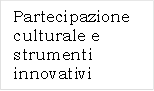 Partecipazione culturale e strumenti innovativi
