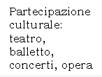 Partecipazione culturale: teatro, balletto, concerti, opera