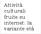 Attivit culturali fruite su internet: la variante et