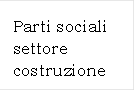 Parti sociali settore costruzione

