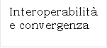 Interoperabilit e convergenza