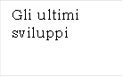Gli ultimi sviluppi
