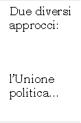 Due diversi approcci:



lUnione politica
