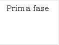 Prima fase