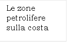 Le zone petrolifere sulla costa