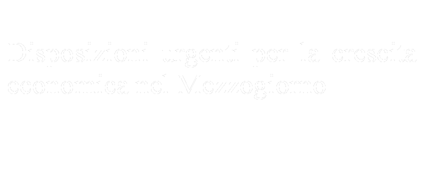 Disposizioni urgenti per la crescita economica nel Mezzogiorno

