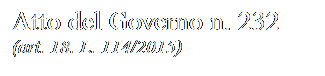 Casella di testo: Atto del Governo n. 232
(art. 18. L. 114/2015)
