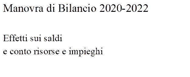 Manovra di Bilancio 2020-2022

Effetti sui saldi 
e conto risorse e impieghi
