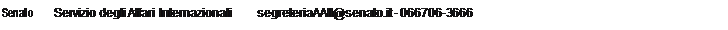 Casella di testo: Senato	Servizio degli Affari Internazionali	segreteriaAAII@senato.it - 066706-3666