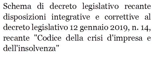 Schema di decreto legislativo recante disposizioni integrative e correttive al decreto legislativo 12 gennaio 2019, n. 14, recante "Codice della crisi d'impresa e dell'insolvenza"