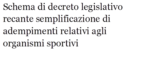 Schema di decreto legislativo recante semplificazione di adempimenti relativi agli organismi sportivi
