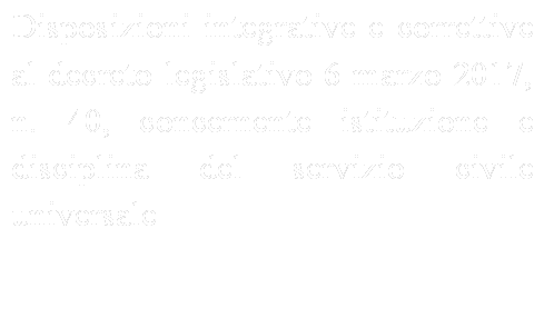 Disposizioni integrative e correttive al decreto legislativo 6 marzo 2017, n. 40, concernente istituzione e disciplina del servizio civile universale

