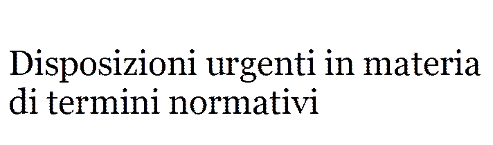 Disposizioni urgenti in materia di termini normativi
