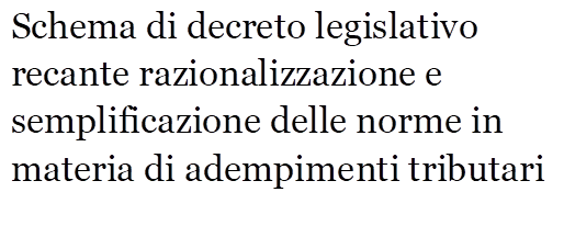 Schema di decreto legislativo recante razionalizzazione e semplificazione delle norme in materia di adempimenti tributari