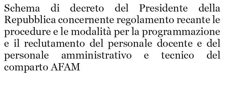 Schema di decreto del Presidente della Repubblica concernente regolamento recante le procedure e le modalit per la programmazione e il reclutamento del personale docente e del personale amministrativo e tecnico del comparto AFAM